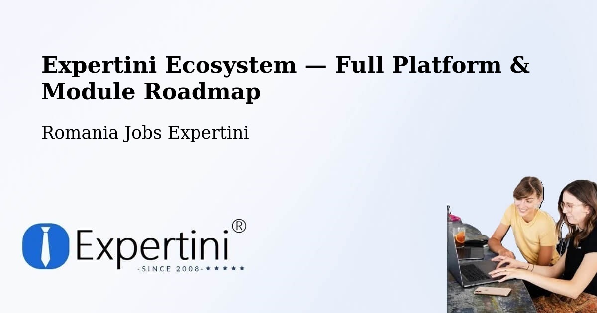 Expertini Ecosystem — Full Platform & Module Roadmap – Comuna Perişani