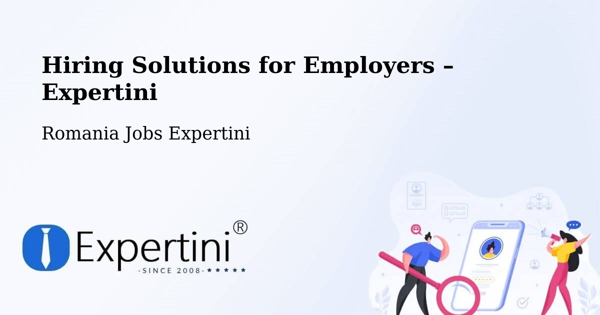 Hiring Solutions for Employers in Comuna Perişani - Comuna Perişani, Romania Jobs Expertini
